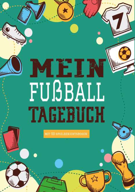 Fußball Stube: Das Fußballtagebuch zum Eintragen - Ein Tagebuch für echte Fußball Fans - Fußball Tagebuch für Spiele, Ergebnisse, Ziele und Erfolge, Buch