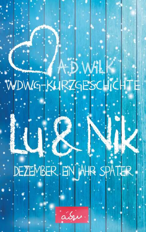 A. D. WiLK: WiLK, A: Lu &amp; Nik. Dezember. Ein Jahr später., Buch