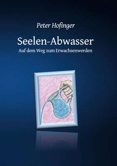 Peter Hofinger: Seelen-Abwasser, Buch