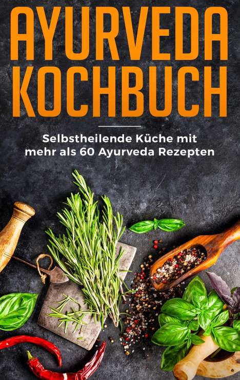 Sabrina Neuss: Neuss, S: Ayurveda Kochbuch - Selbstheilende Küche mit mehr, Buch