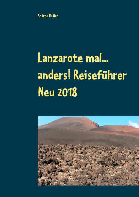Andrea Müller: Lanzarote mal... anders! Reiseführer Neu 2018, Buch