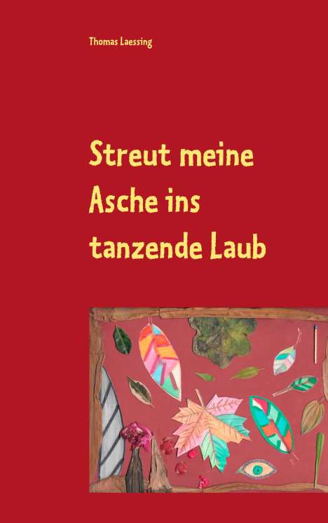 Thomas Laessing: Streut meine Asche ins tanzende Laub, Buch