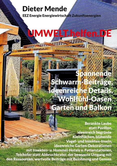 Dieter Mende: UMWELT.helfen.DE, spannende Schwarm-Beiträge, ideenreiche Details, Wohlfühl-Oasen Garten und Balkon, Buch