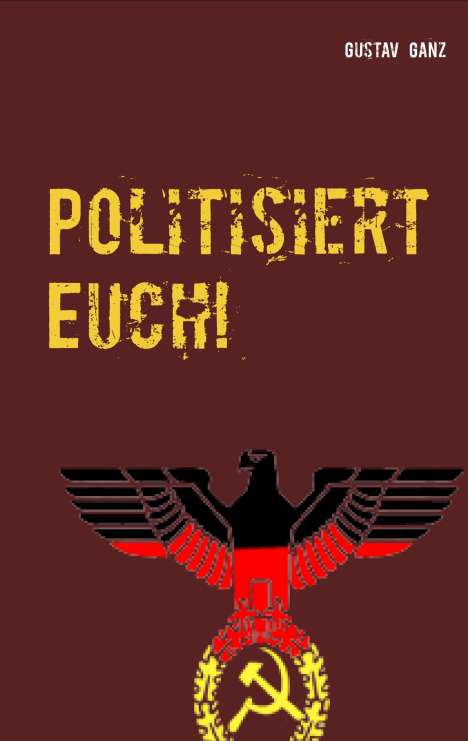 Gustav Ganz: Politisiert Euch!, Buch