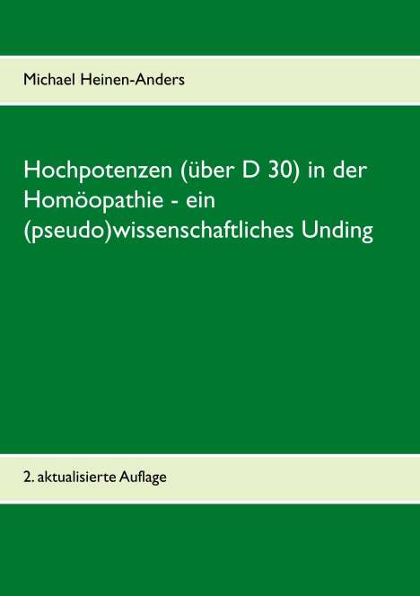 Michael Heinen-Anders: Hochpotenzen (über D 30) in der Homöopathie - ein (pseudo)wissenschaftliches Unding, Buch