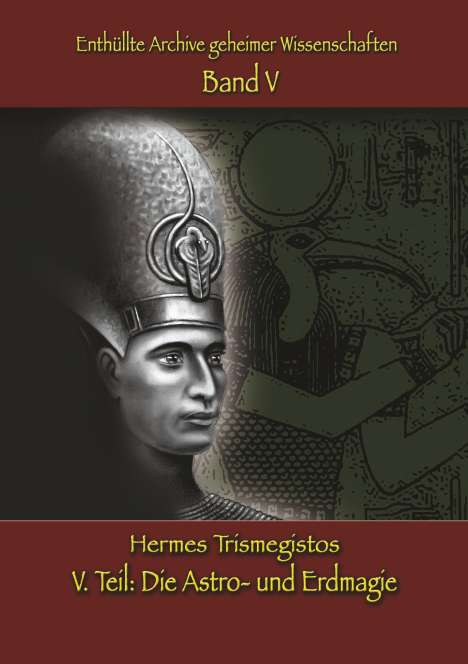 Hermes Trismegistos: Enthüllte Archive geheimer Wissenschaften: V. Teil: Astro- und Erdmagie, Buch
