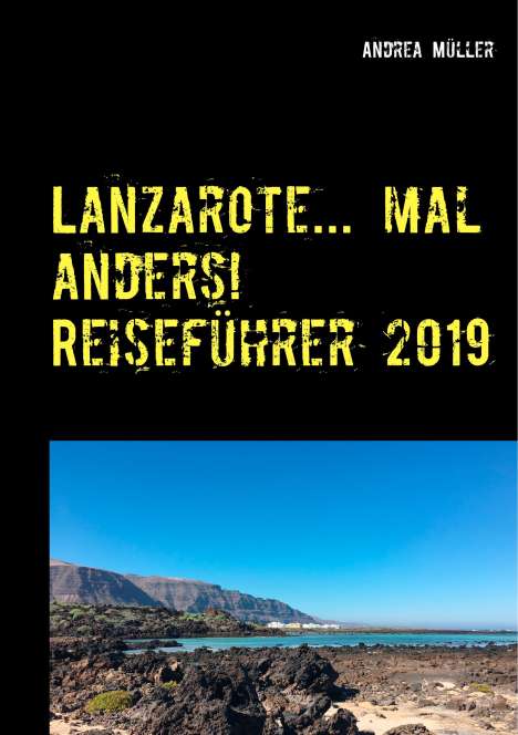 Andrea Müller: Lanzarote... mal anders! Reiseführer 2019, Buch