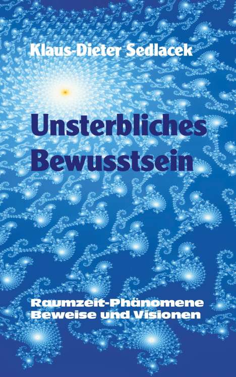 Klaus-Dieter Sedlacek: Unsterbliches Bewusstsein, Buch