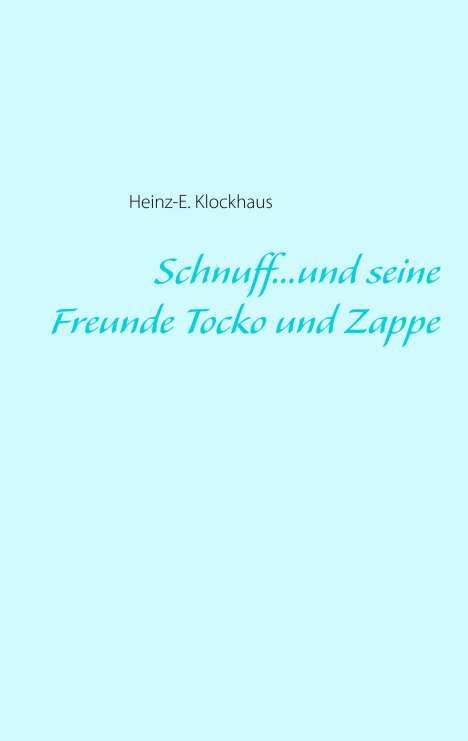 Heinz-E. Klockhaus: Schnuff...und seine Freunde Tocko und Zappe, Buch