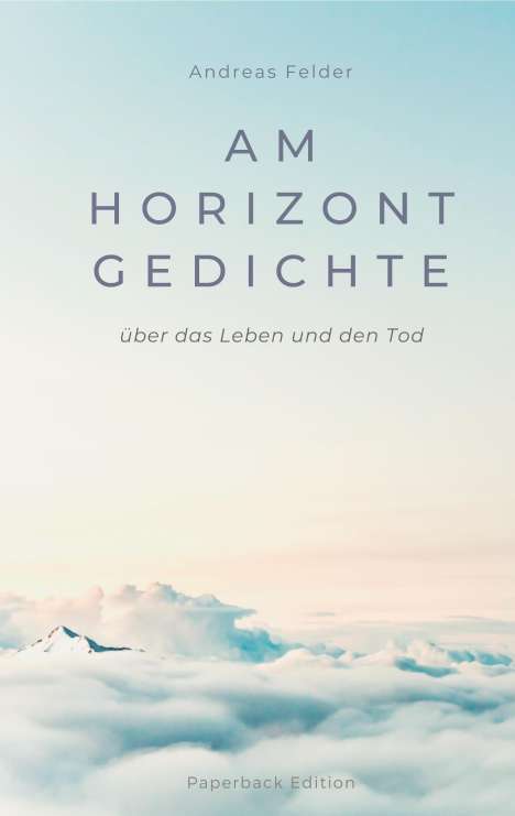 Andreas Felder: Am Horizont Gedichte, Buch