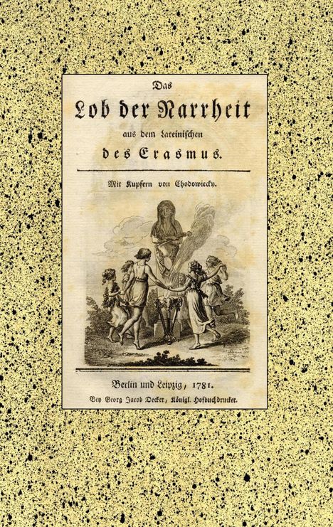 Erasmus von Rotterdam: Das Lob der Narrheit. Reprint der Ausgabe von 1781, Buch