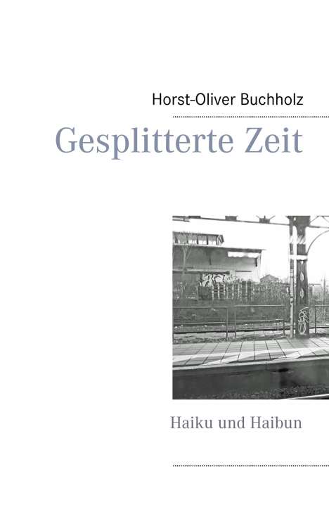 Horst-Oliver Buchholz: Gesplitterte Zeit, Buch