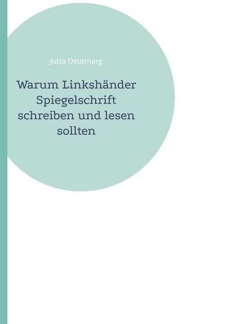 Jutta Deutmarg: Warum Linkshänder Spiegelschrift schreiben und lesen sollten, Buch