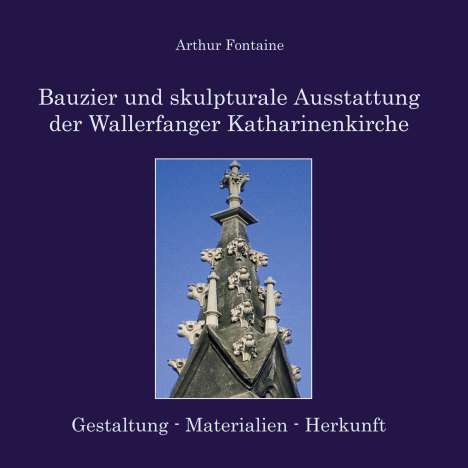 Arthur Fontaine: Bauzier und skulpturale Ausstattung der Wallerfanger Katharinenkirche, Buch