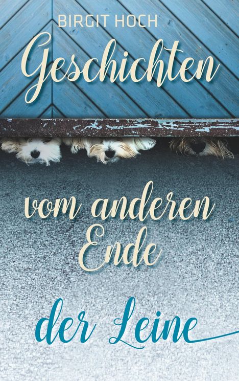 Birgit Hoch: Geschichten vom anderen Ende der Leine, Buch