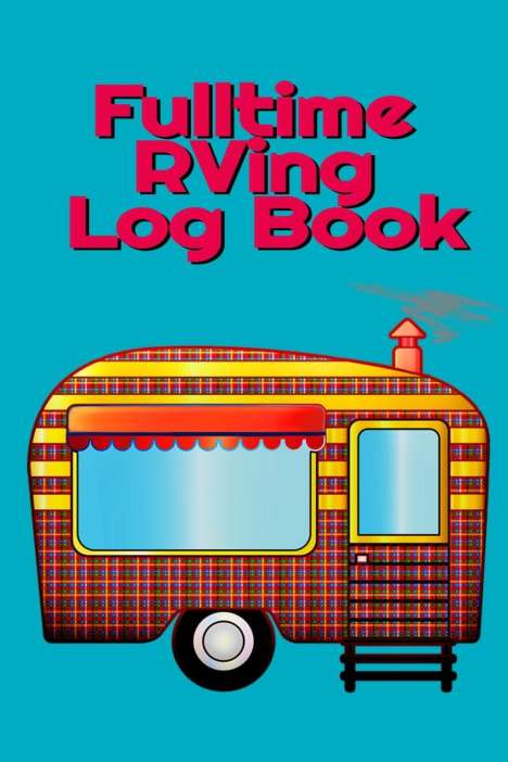 Tanner Woodland: Fulltime RVing Log Book, Buch