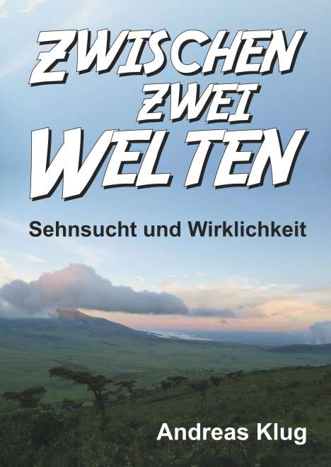 Andreas Klug: Zwischen zwei Welten - Sehnsucht und Wirklichkeit, Buch