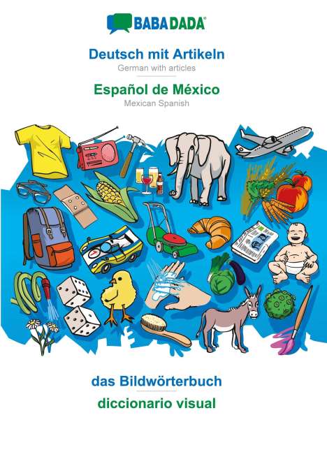 Babadada Gmbh: BABADADA, Deutsch mit Artikeln - Español de México, das Bildwörterbuch - diccionario visual, Buch
