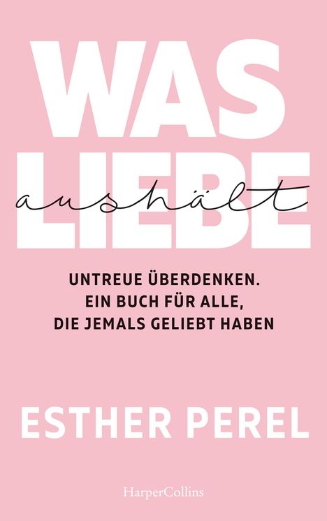 Esther Perel: Was Liebe aushält - Untreue überdenken. Ein Buch für alle, die jemals geliebt haben, Buch
