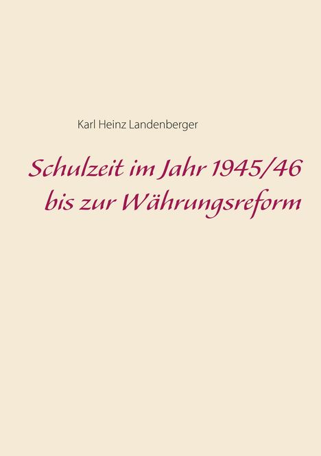 Karl Heinz Landenberger: Schulzeit im Jahr 1945/46 bis zur Währungsreform, Buch