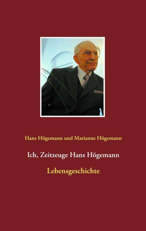 Hans Högemann: Ich, Zeitzeuge Hans Högemann, Buch