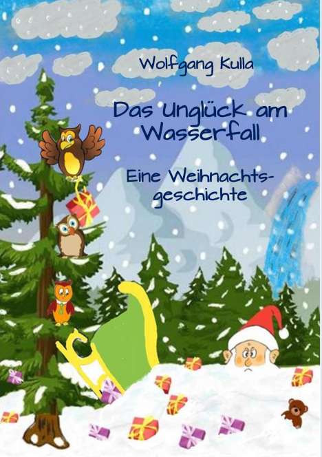 Wolfgang Kulla: Das Unglück am Wasserfall - Eine Weihnachtsgeschichte, Buch
