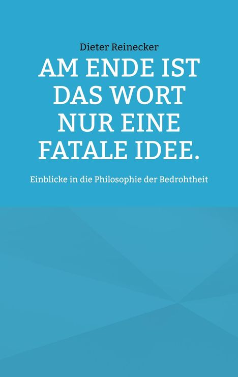 Dieter Reinecker: Am Ende ist das Wort nur eine fatale Idee., Buch