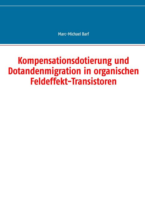 Marc-Michael Barf: Kompensationsdotierung und Dotandenmigration in organischen Feldeffekt-Transistoren, Buch