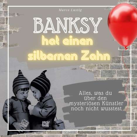 Marco Lustig: Banksy hat einen silbernen Zahn, Buch