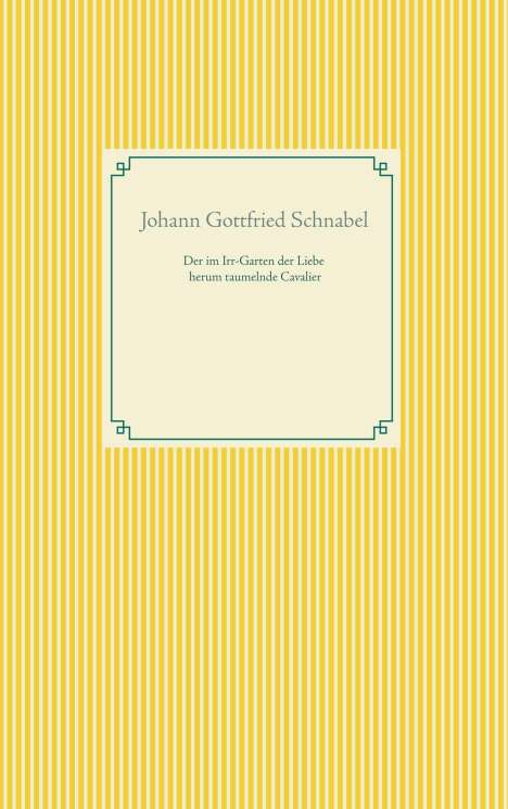 Johann Gottfried Schnabel: Der im Irr-Garten der Liebe herum taumelnde Cavalier, Buch