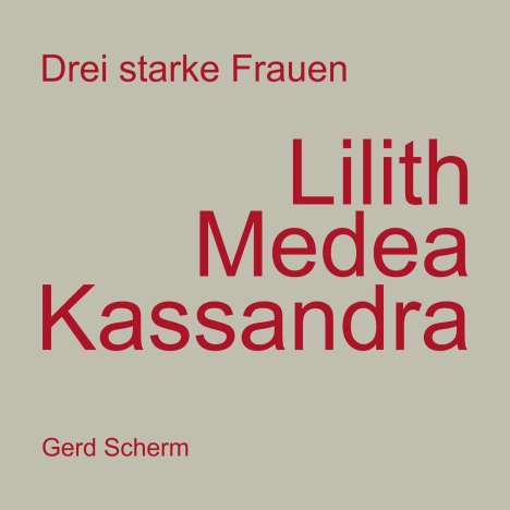 Gerd Scherm: Drei starke Frauen - Lilith Medea Kassandra, Buch