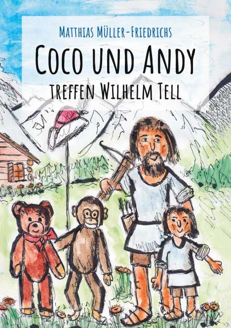 Matthias Müller-Friedrichs: Coco und Andy treffen Wilhelm Tell, Buch