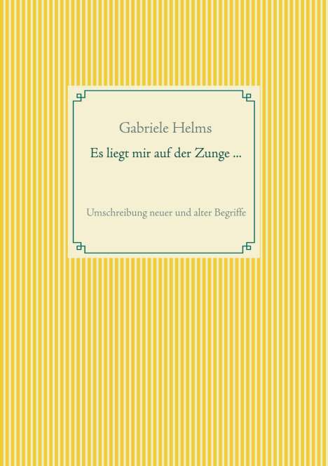 Gabriele Helms: Es liegt mir auf der Zunge ..., Buch