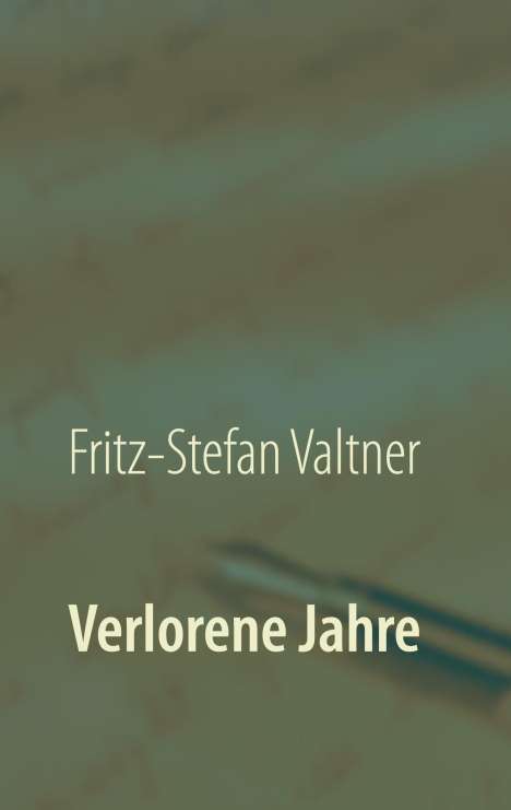 Fritz-Stefan Valtner: Verlorene Jahre, Buch