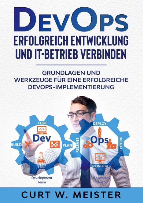 Curt W. Meister: DevOps - Erfolgreich Entwicklung und IT-Betrieb verbinden, Buch