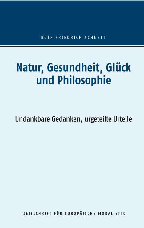 Rolf Friedrich Schuett: Natur, Gesundheit, Glück und Philosophie, Buch