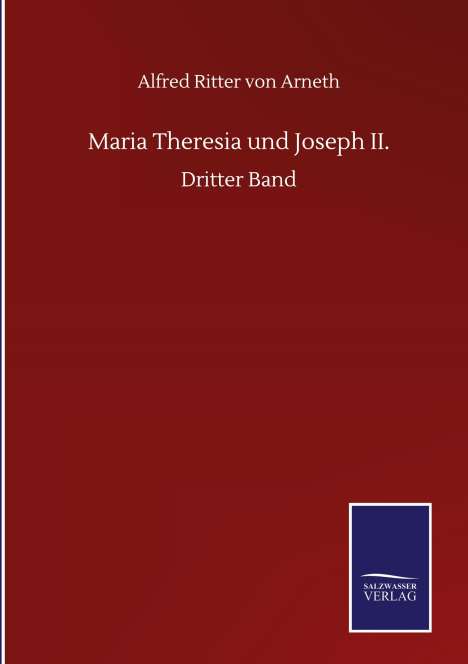 Alfred Ritter Von Arneth: Maria Theresia und Joseph II., Buch