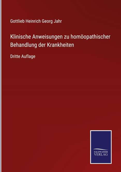 Gottlieb Heinrich Georg Jahr: Klinische Anweisungen zu homöopathischer Behandlung der Krankheiten, Buch