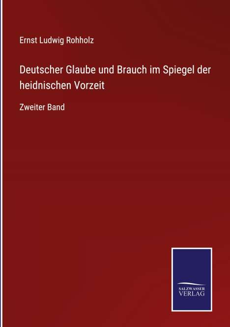 Ernst Ludwig Rohholz: Deutscher Glaube und Brauch im Spiegel der heidnischen Vorzeit, Buch
