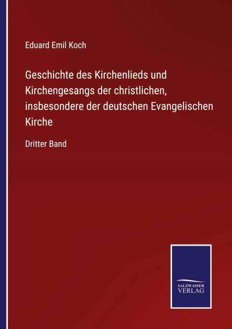 Eduard Emil Koch: Geschichte des Kirchenlieds und Kirchengesangs der christlichen, insbesondere der deutschen Evangelischen Kirche, Buch