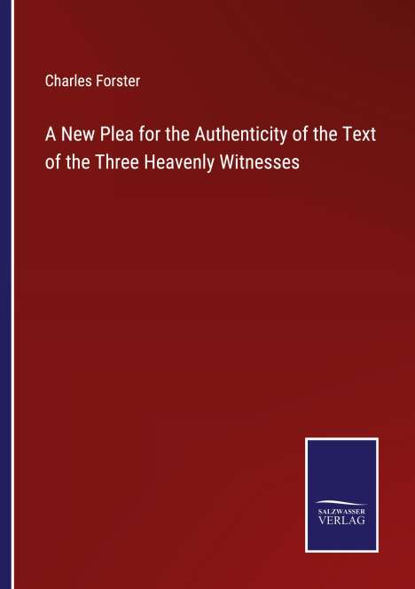 Charles Forster: A New Plea for the Authenticity of the Text of the Three Heavenly Witnesses, Buch