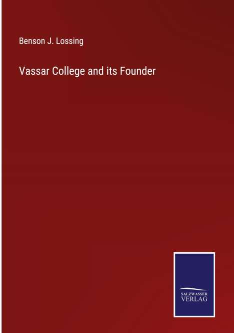 Benson J. Lossing: Vassar College and its Founder, Buch