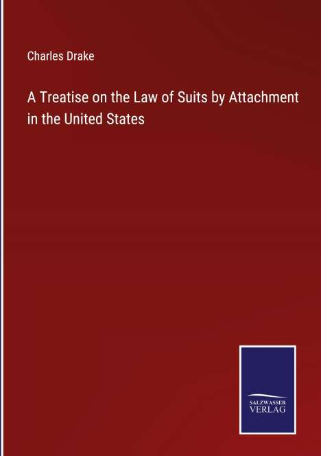 Charles Drake: A Treatise on the Law of Suits by Attachment in the United States, Buch