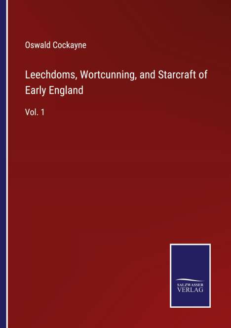 Oswald Cockayne: Leechdoms, Wortcunning, and Starcraft of Early England, Buch