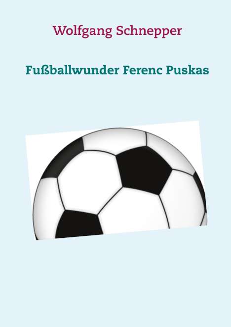 Wolfgang Schnepper: Fußballwunder Ferenc Puskas, Buch