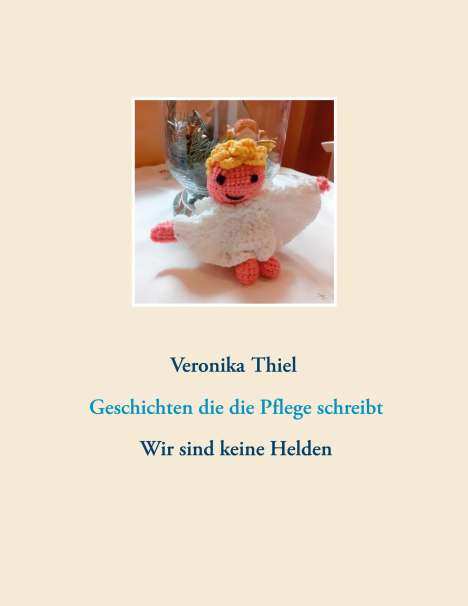 Veronika Thiel: Geschichten die die Pflege schreibt, Buch