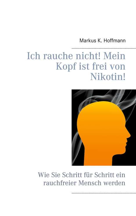 Markus K. Hoffmann: Ich rauche nicht! Mein Kopf ist frei von Nikotin!, Buch