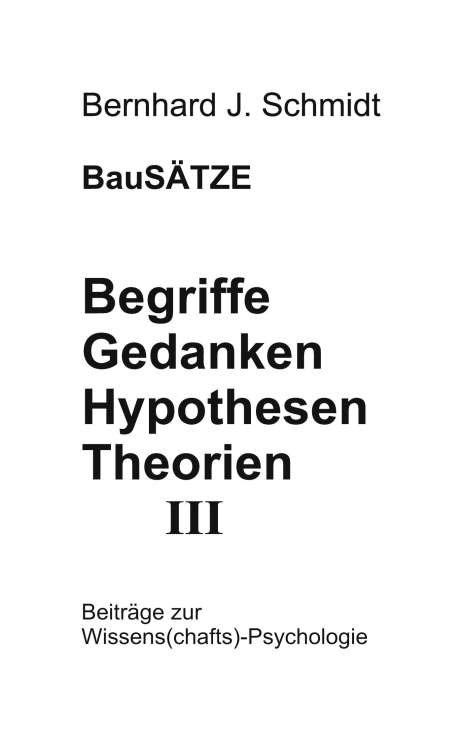 Bernhard J. Schmidt: Begriffe - Gedanken - Hypothesen - Theorien III, Buch