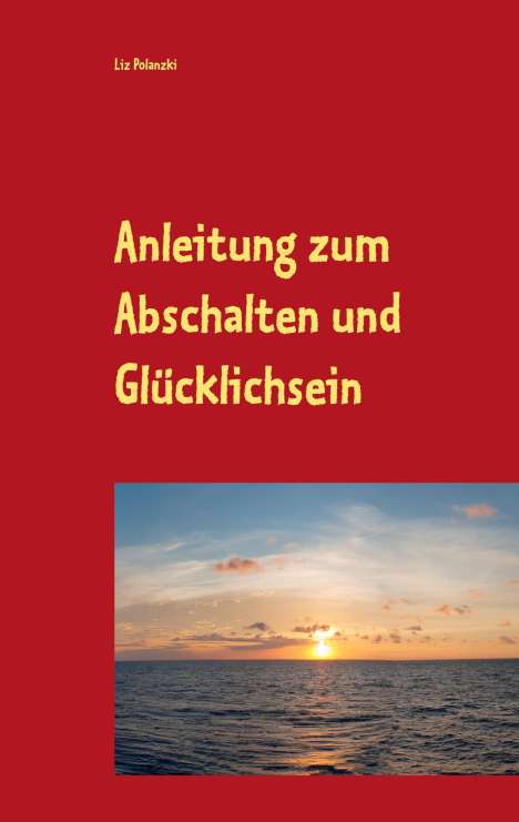 Liz Polanzki: Anleitung zum Abschalten und Glücklichsein, Buch