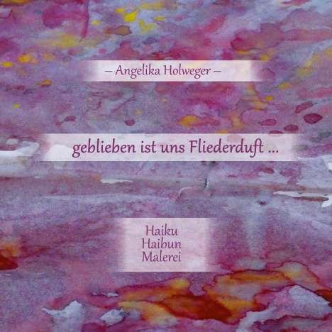 Angelika Holweger: geblieben ist uns Fliederduft ..., Buch